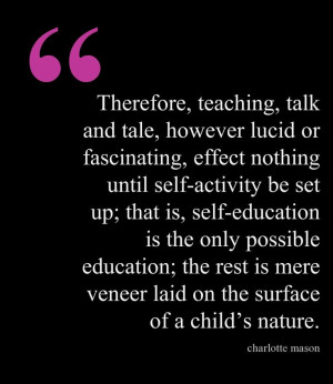 ... nature. Charlotte Mason http://undogmaticunschoolers.wordpress.com