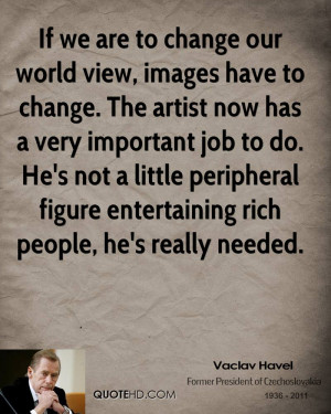 If we are to change our world view, images have to change. The artist ...