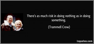 There's as much risk in doing nothing as in doing something ...