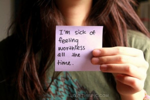 im sick of feeling worthless