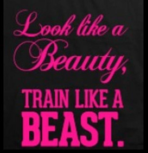 Look like a beauty, train like a beast!