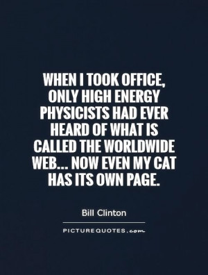 When I took office, only high energy physicists had ever heard of what ...