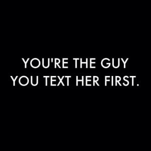 You’re the guy, You text her first. (: #quotes #twitter #text #guy ...
