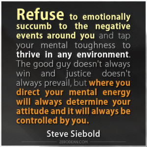 Refuse to emotionally succumb to the negative events around you and ...