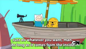 ... As Long As It Comes From Inside, Inspiring Adventure Time Quote Gif