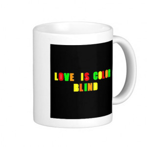 Love Is Color Blind Quote Black_Coffee Gift Mugs