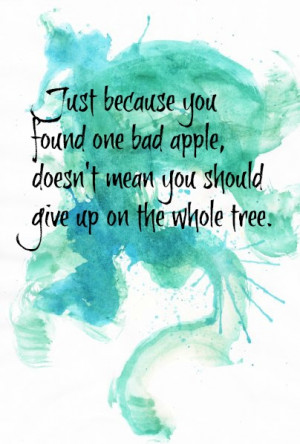 just because you found one bad apple doesn t mean you should give up ...