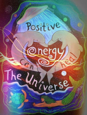 Positive energy can heal the Universe.