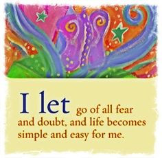 let go of all fear and doubt, and life becomes simple and easy for ...