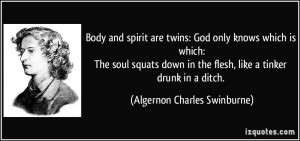 and spirit are twins: God only knows which is which:The soul squats ...
