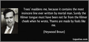 Trees' maddens me, because it contains the most insincere line ever ...