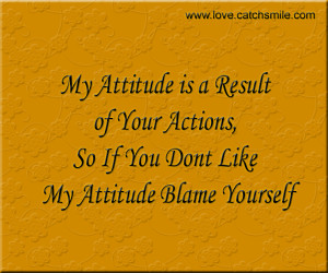 Love My Attitude Quotes My attitude is a result