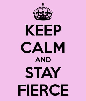 keep calm and stay fierce