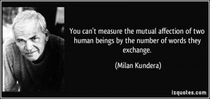 You can't measure the mutual affection of two human beings by the ...