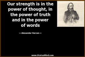 Our strength is in the power of thought, in the power of truth and in ...
