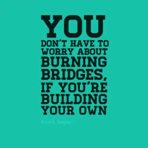 Quotes About Burning Your Bridges