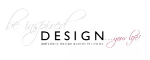 design quotes be inspired design your life josefs daily design quotes ...