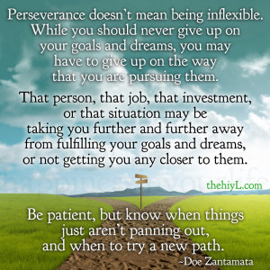 Perseverance doesn't mean being inflexible.