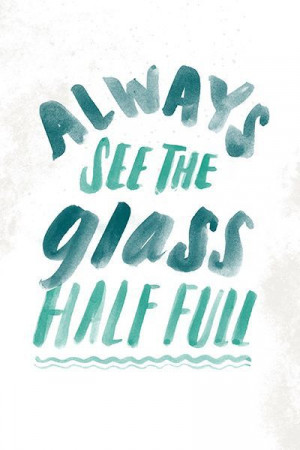 176175-Always-See-The-Glass-Half-Full.jpg