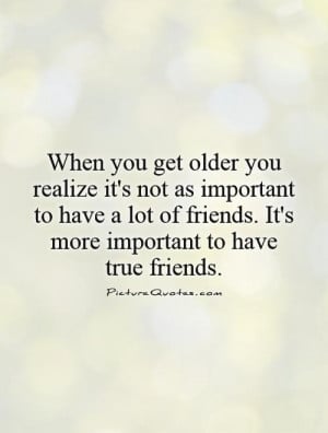 ... lot-of-friends-its-more-important-to-have-true-friends-quote-1.jpg