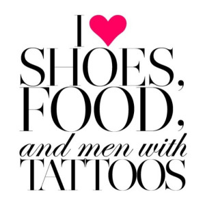 Quote #shoes #food #tattoos #men #love: Shoes, Life, Favorite Things ...
