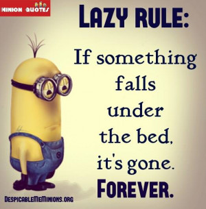 Funny Lazy Quotes - If something falls under the bed
