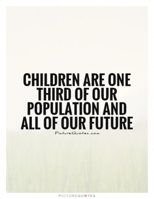 Children Quotes Future Quotes Population Quotes
