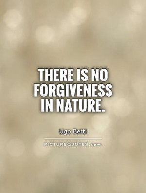 Forgiveness Quotes Nature Quotes Ugo Betti Quotes