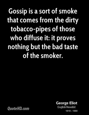 Gossip is a sort of smoke that comes from the dirty tobacco-pipes of ...