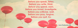 Before you speak, listen.Before you write, think.Before you spend ...