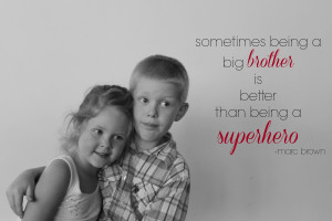 Quote: sometimes being a big brother is better than being a superhero ...