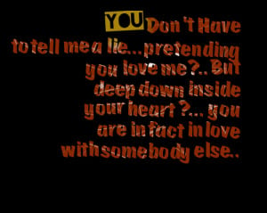 Quotes Picture: you don't have to tell me a liepretending you love me ...