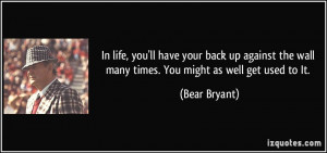 In life, you'll have your back up against the wall many times. You ...