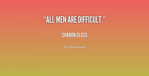 quote-Sharon-Gless-all-men-are-difficult-180183.png