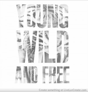 quotes about being young and wild and wild quotes quotes