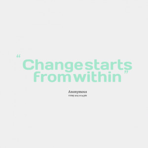 Quotes Picture: change starts from within