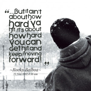 But it ain't about How Hard Ya Hit. It's about How Hard You Can Get ...