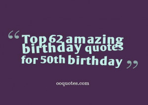 50th birthday is coming soon,This is a collection of birthday quotes ...