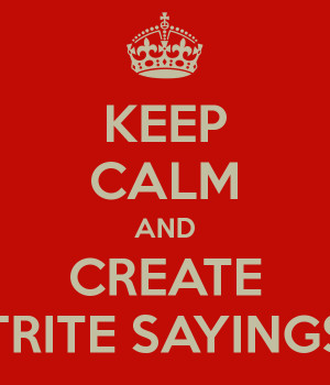 keep-calm-and-create-trite-sayings-1.png