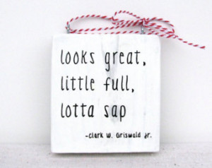 ... Lotta Sap - Clark W. Griswald Jr. - Christmas Ornament or Door Hanger