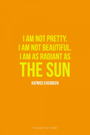 ... am as radiant as the sun.” — Katniss Everdeen #hungergames