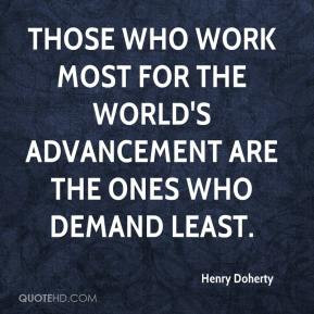 ... work most for the world's advancement are the ones who demand least