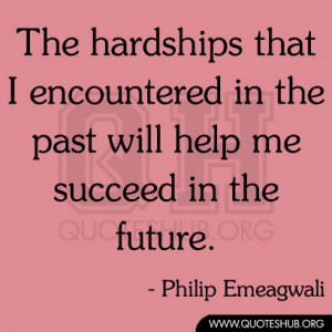 The hardships that I encountered in the past will help me succeed in ...