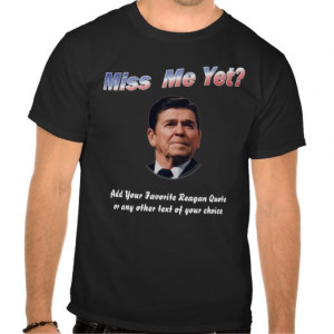 Miss Me Yet Reagan Quote T-shirt