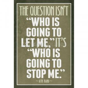 Who Is Going To Stop Me Ayn Rand Poster - 13x19