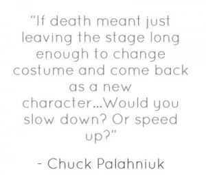 If death meant just leaving the stage long enough to