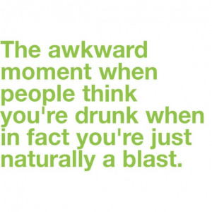 The awkward moment when people think you're drunk when in fact you're ...