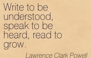 Write To Be Understood, Speak To Be Heard, Read To Grow. - Lawrence ...
