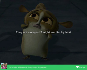 They are savages! Tonight we die. by Mort