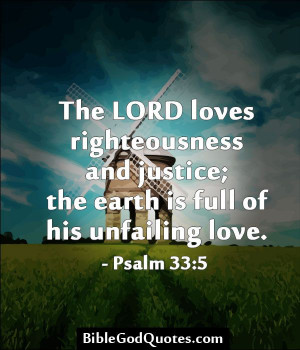 The LORD loves righteousness and justice; the earth is full of his ...